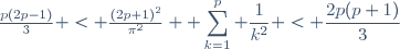 \frac{p(2p-1)}{3} < \frac{(2p+1)^2}{\pi^2} \displaystyle \sum_{k=1}^p \frac{1}{k^2} < \frac{2p(p+1)}{3}