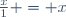 \frac{x}{1} = x\,