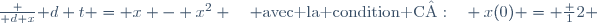 \frac {\mathrm d x}{\mathrm d t} = x - x^2 \quad \text{avec la condition C :}\quad x(0) = \frac 12 