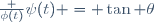 \frac {\phi(t)}{\psi(t)} = \tan \theta