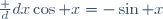 \frac d{dx}\cos x=-\sin x