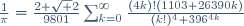 \frac1{\pi}=\frac{2 \sqrt 2}{9801}\sum_{k=0}^\infty\frac{(4k)!(1103+26390k)}{(k!)^4 396^{4k}}\!