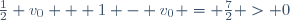 \frac12 v_0 + 1 - v_0 = \frac{7}{2} > 0