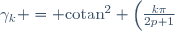 \gamma_k = \text{cotan}^2 \left(\frac{k\pi}{2p+1}\right)