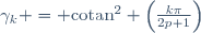 \gamma_k = \text{cotan}^2 \left(\frac{k\pi}{2p+1}\right)
