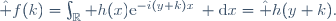 \hat f(k)=\int_\R h(x)\mathrm{e}^{-i(y+k)x}\, \mathrm{d}x=\hat h(y+k).