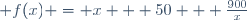 \hspace{200pt} f(x) = x + 50 + \frac{900}{x}