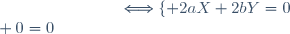 \hspace{75pt}\Longleftrightarrow\lbrace 2aX+2bY=0\\ 0=0