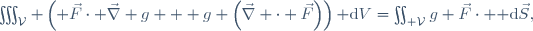 \iiint_\mathcal{V} \left( \vec{F}\cdot \vec{\nabla} g + g \left(\vec{\nabla} \cdot \vec{F}\right)\right){\rm d}V=\iint_{\part \mathcal{V}}g \vec{F}\cdot {\rm d}\vec{S},