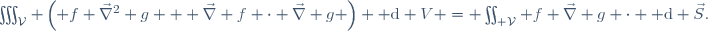 \iiint_\mathcal{V} \left( f \vec{\nabla}^{2} g + \vec{\nabla} f \cdot \vec{\nabla} g \right) {\rm d} V = \iint_{\part \mathcal{V}} f \vec{\nabla} g \cdot {\rm d} \vec{S}.