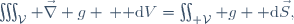 \iiint_\mathcal{V} \vec{\nabla} g \, {\rm d}V=\iint_{\part \mathcal{V}} g {\rm d}\vec{S},