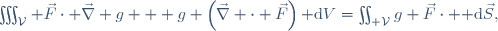 \iiint_\mathcal{V} \vec{F}\cdot \vec{\nabla} g + g \left(\vec{\nabla} \cdot \vec{F}\right){\rm d}V=\iint_{\part \mathcal{V}}g \vec{F}\cdot {\rm d}\vec{S},