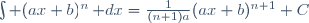 \int (ax+b)^n\,\mathrm dx=\frac{1}{(n+1)a}(ax+b)^{n+1}+C