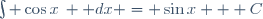 \int \cos{x}\, \mathrm dx = \sin{x} + C
