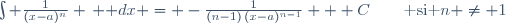 \int \frac{1}{(x-a)^n} \, \mathrm dx = -\frac{1}{(n-1)\,(x-a)^{n-1}} + C\qquad\text{ si }n \ne 1