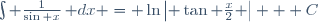 \int \frac{1}{\sin x}\,\mathrm dx = \ln{\left| \tan \frac{x}{2} \right|} + C