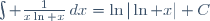 \int \frac{1}{x\ln x}\,dx=\ln|\ln x|+C