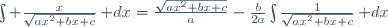 \int \frac{x}{\sqrt{ax^2+bx+c}}\,\mathrm dx=\frac{\sqrt{ax^2+bx+c}}{a}-\frac{b}{2a}\int\frac{1}{\sqrt{ax^2+bx+c}}\,\mathrm dx