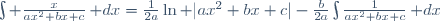 \int \frac{x}{ax^2+bx+c}\,\mathrm dx=\frac{1}{2a}\ln |ax^2+bx+c|-\frac{b}{2a}\int\frac{1}{ax^2+bx+c}\,\mathrm dx