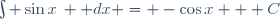 \int \sin{x}\, \mathrm dx = -\cos{x} + C