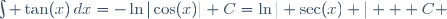 \int \tan(x)\,dx=-\ln|\cos(x)|+C=\ln| \sec(x) | + C 