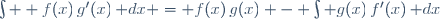 \int  f(x)\,g'(x)\,\mathrm dx = f(x)\,g(x) - \int g(x)\,f'(x)\,\mathrm dx