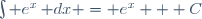 \int e^x\,\mathrm dx = e^x + C