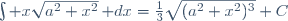 \int x\sqrt{a^2+x^2}\,\mathrm dx=\frac{1}{3}\sqrt{(a^2+x^2)^3}+C