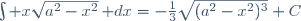 \int x\sqrt{a^2-x^2}\,\mathrm dx=-\frac{1}{3}\sqrt{(a^2-x^2)^3}+C