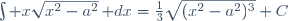\int x\sqrt{x^2-a^2}\,\mathrm dx=\frac{1}{3}\sqrt{(x^2-a^2)^3}+C