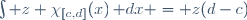 \int z \chi_{[c,d]}(x)\,\mathrm dx = z(d-c)