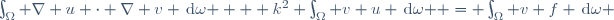 \int_\Omega{ \nabla u \cdot \nabla v \,\mathrm{d}\omega } + k^2 \int_\Omega{ v u \,\mathrm{d}\omega } = \int_\Omega{ v f \,\mathrm{d}\omega }