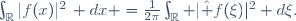 \int_\R|f(x)|^2\, dx =\frac{1}{2\pi}\int_\R |\hat f(\xi)|^2 d\xi.