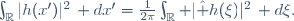 \int_{\R}|h(x')|^2\, dx'=\frac{1}{2\pi}\int_\R |\hat h(\xi)|^2\, d\xi.
