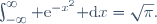 \int_{-\infty}^{\infty}{\rm e}^{-x^2}{\rm d}x=\sqrt{\pi}.