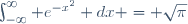 \int_{-\infty}^{\infty} e^{-x^2} dx = \sqrt{\pi}