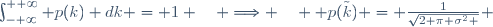 \int_{- \infty}^{+ \infty} p(k) \ dk \ = \ 1 \quad \Longrightarrow \quad  p(\tilde{k}) \ = \ \frac{1}{\sqrt{2 \pi \sigma^2 \ }}
 