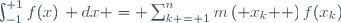 \int_{-1}^{+1}f(x)\, dx = \sum_{k = 1}^{n}{m\left( {x_k } \right)f(x_k)}\,