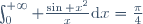 \int_{0}^{+\infty} \frac{\sin x^2}{x}\text{d}x=\frac{\pi}{4}