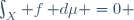 \int_{X} f\,\mathrm d\mu =0 