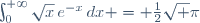 \int_0^{+\infty}{\sqrt{x}\,e^{-x}\,dx} = \frac{1}{2}\sqrt \pi