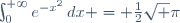 \int_0^{+\infty}{e^{-x^2}\,dx} = \frac{1}{2}\sqrt \pi