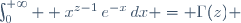 \int_0^{+\infty}  x^{z-1}\,e^{-x}\,dx = \Gamma(z) 
