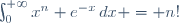 \int_0^{+\infty}x^n {e^{-x}\,dx} = n!