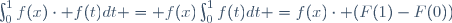 \int_0^1f(x)\cdot f(t)dt = f(x)\int_0^1f(t)dt =f(x)\cdot (F(1)-F(0))