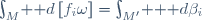 \int_M\! \mathrm d\left[f_i\omega\right]=\int_{M'}\! \mathrm \mathrm d\beta_i