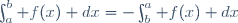 \int_a^b f(x) dx=-\int_b^a f(x) dx\,