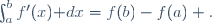 \int_a^bf'(x)\mathrm dx=f(b)-f(a)\,\! .