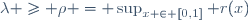 \lambda \geq \rho = \sup_{x \in [0,1]} r(x)
