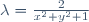 \lambda=\frac2{x^2+y^2+1}